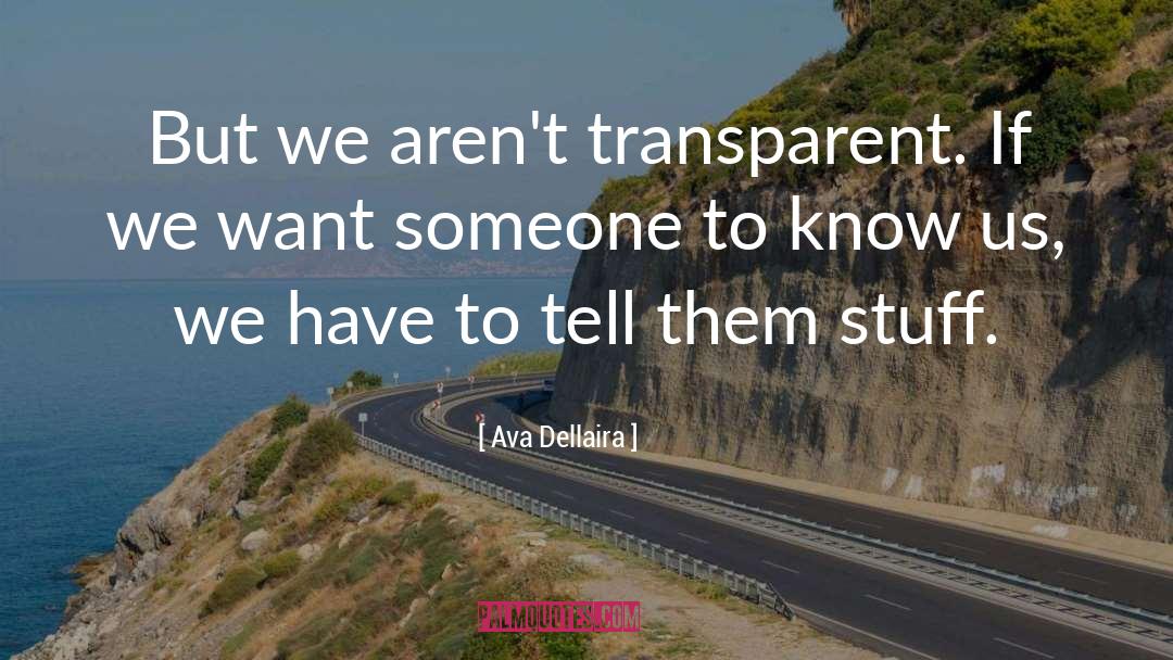 Ava Dellaira Quotes: But we aren't transparent. If