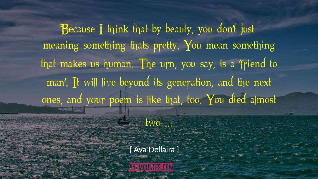 Ava Dellaira Quotes: Because I think that by