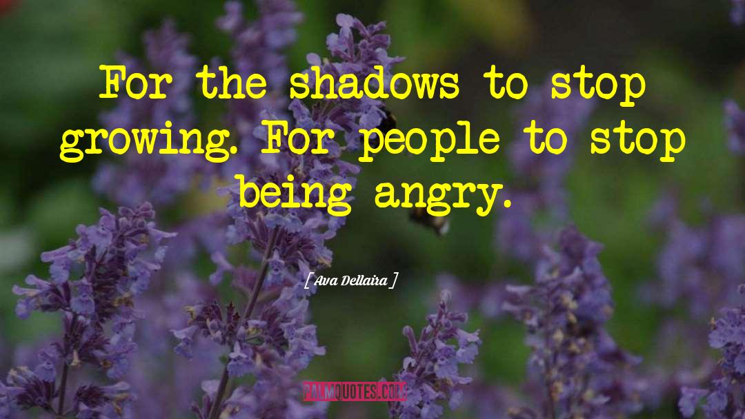 Ava Dellaira Quotes: For the shadows to stop