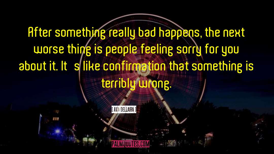 Ava Dellaira Quotes: After something really bad happens,