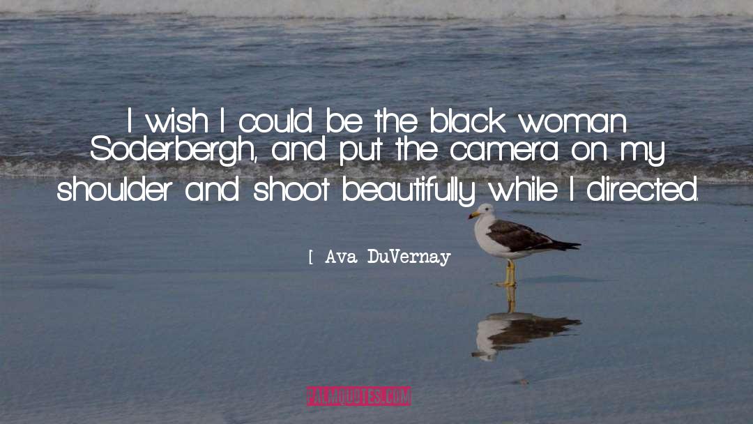 Ava DuVernay Quotes: I wish I could be