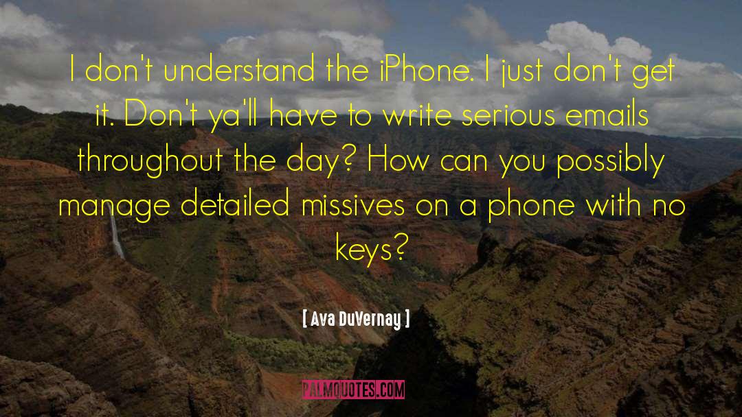 Ava DuVernay Quotes: I don't understand the iPhone.