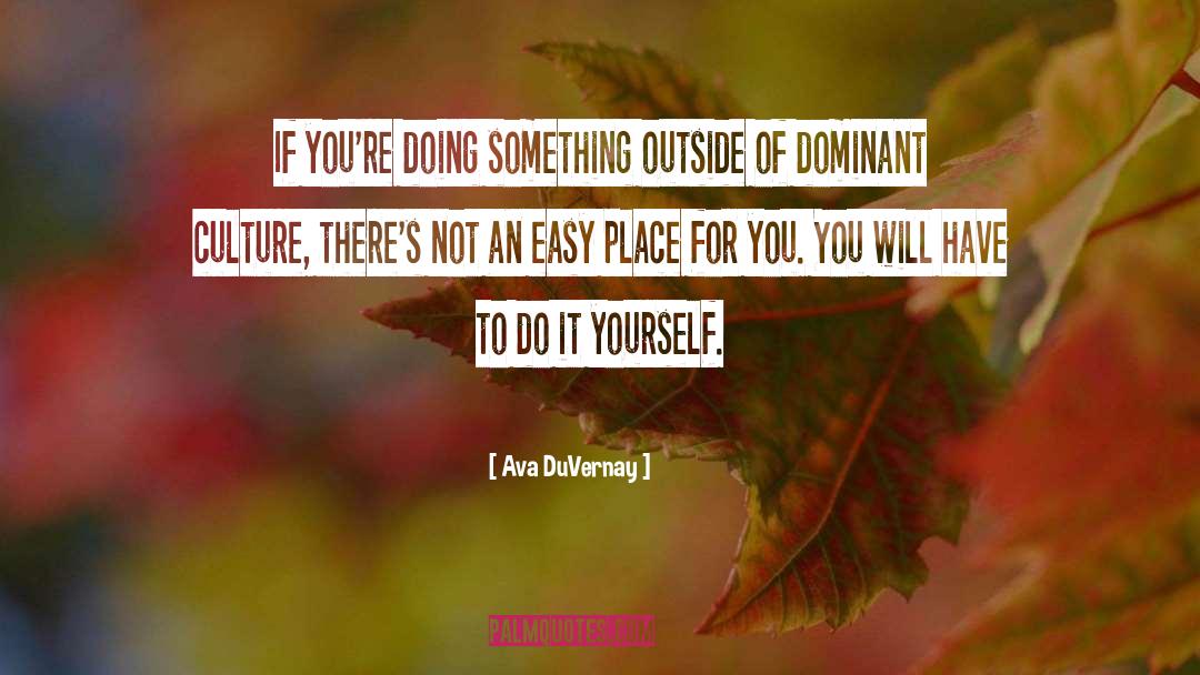 Ava DuVernay Quotes: If you're doing something outside