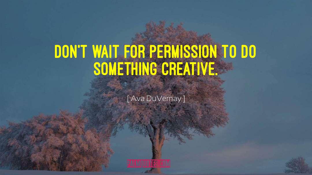 Ava DuVernay Quotes: Don't wait for permission to