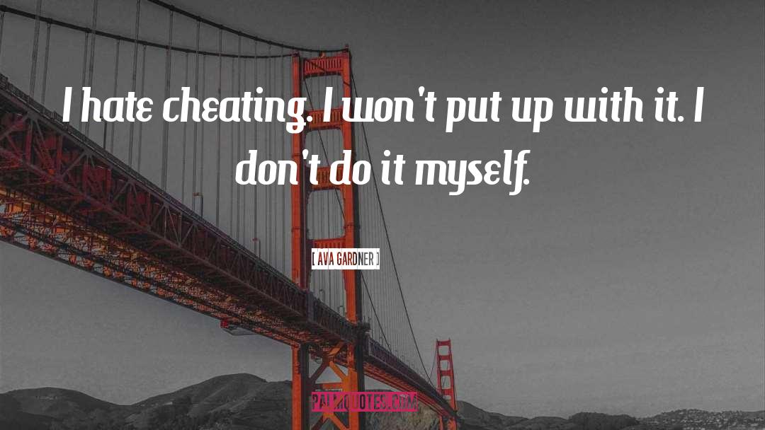 Ava Gardner Quotes: I hate cheating. I won't