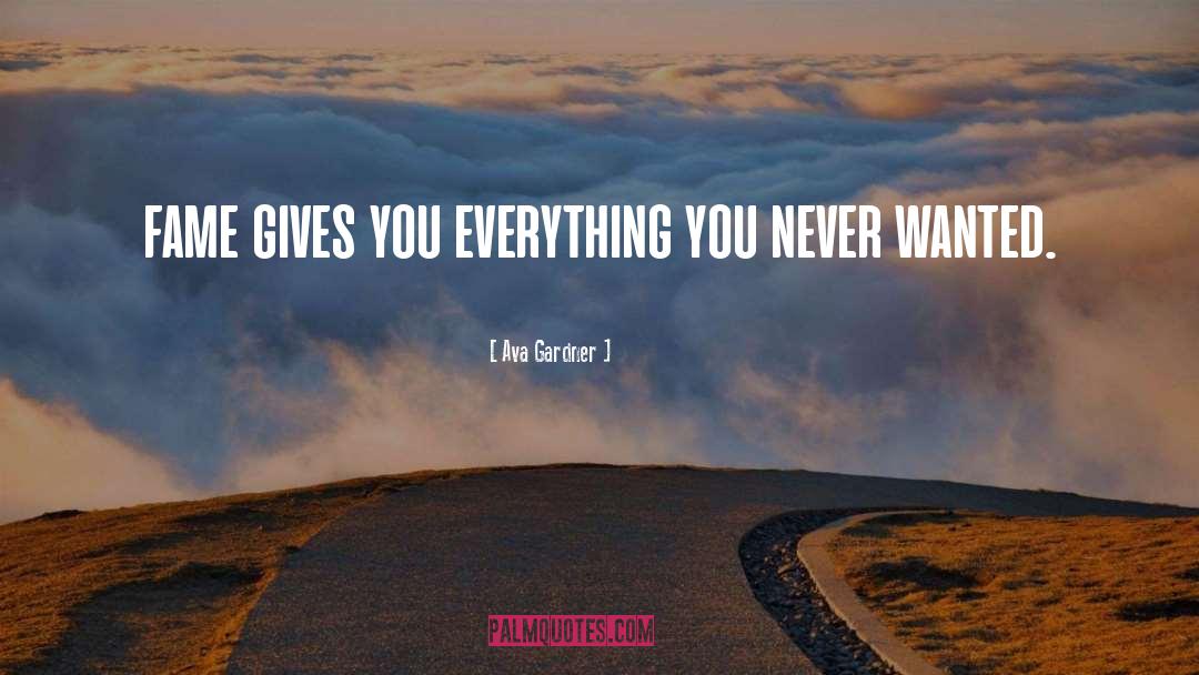 Ava Gardner Quotes: fame gives you everything you