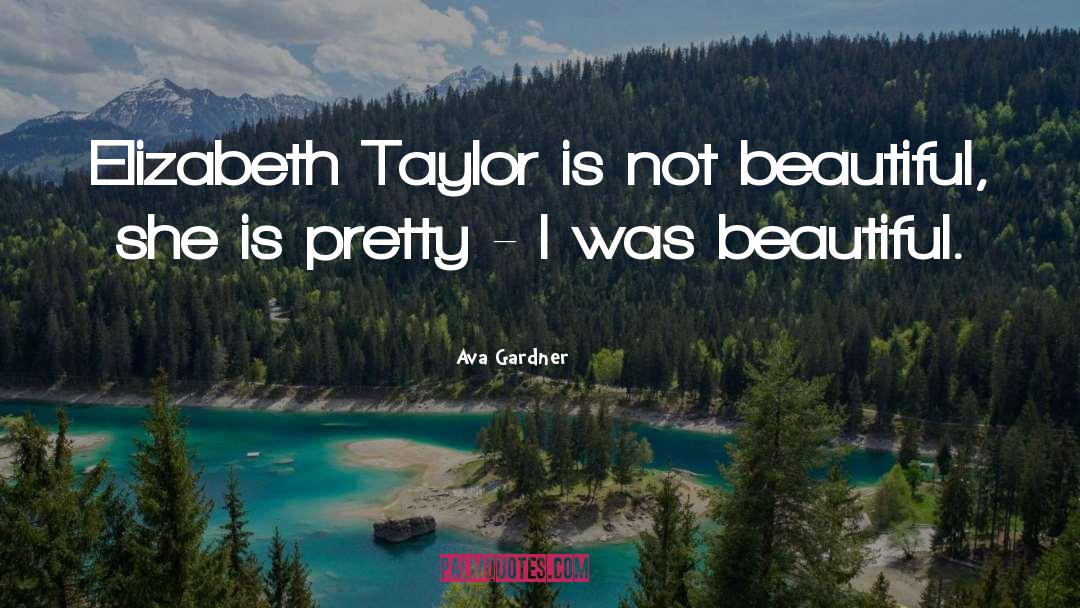 Ava Gardner Quotes: Elizabeth Taylor is not beautiful,