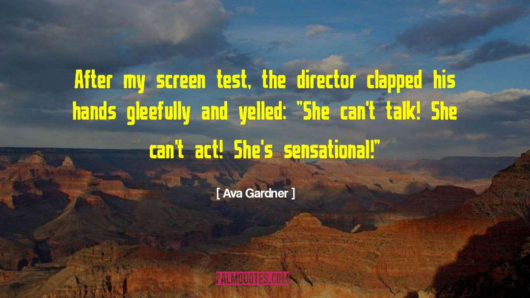 Ava Gardner Quotes: After my screen test, the