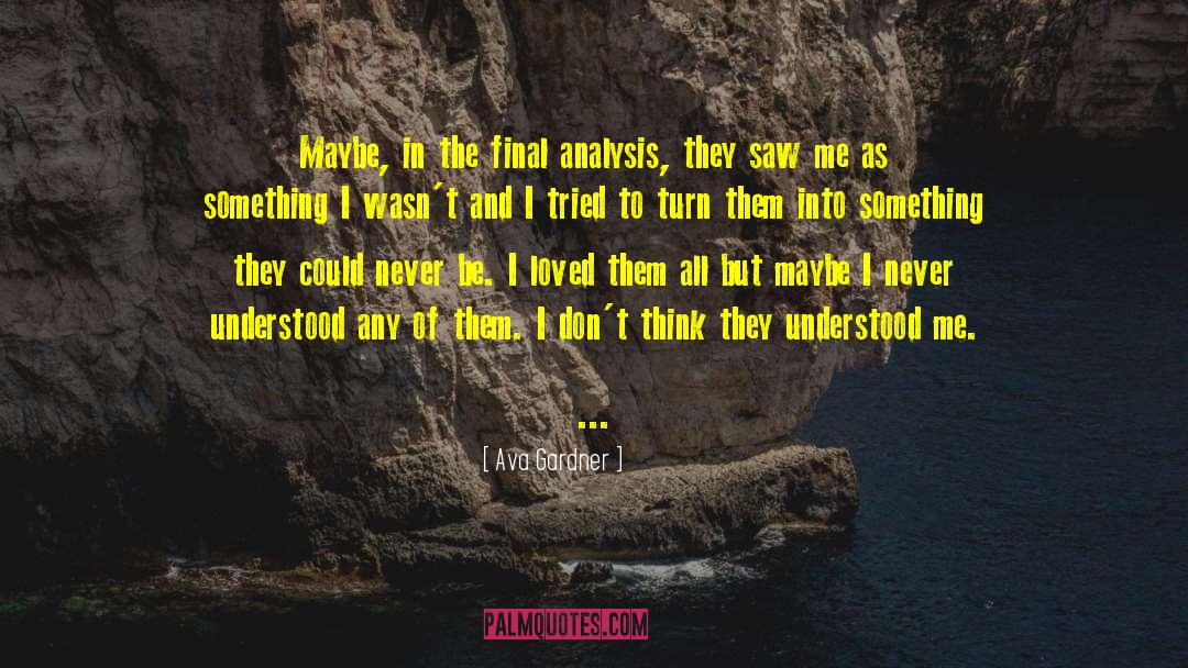 Ava Gardner Quotes: Maybe, in the final analysis,