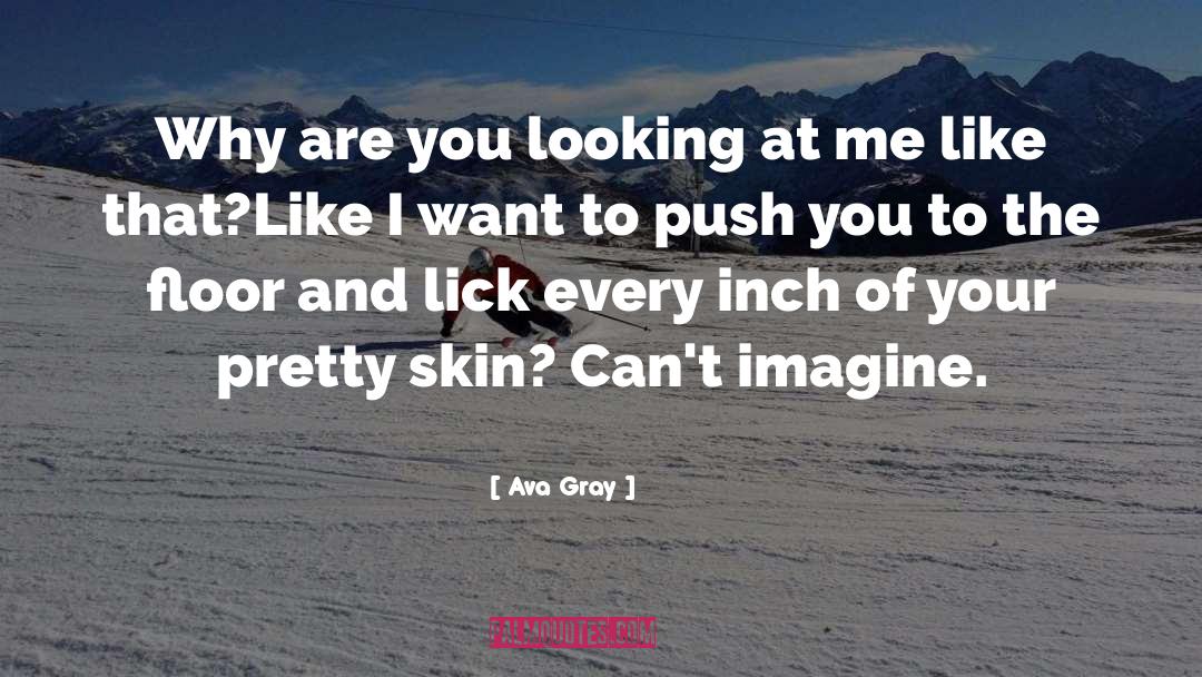 Ava Gray Quotes: Why are you looking at