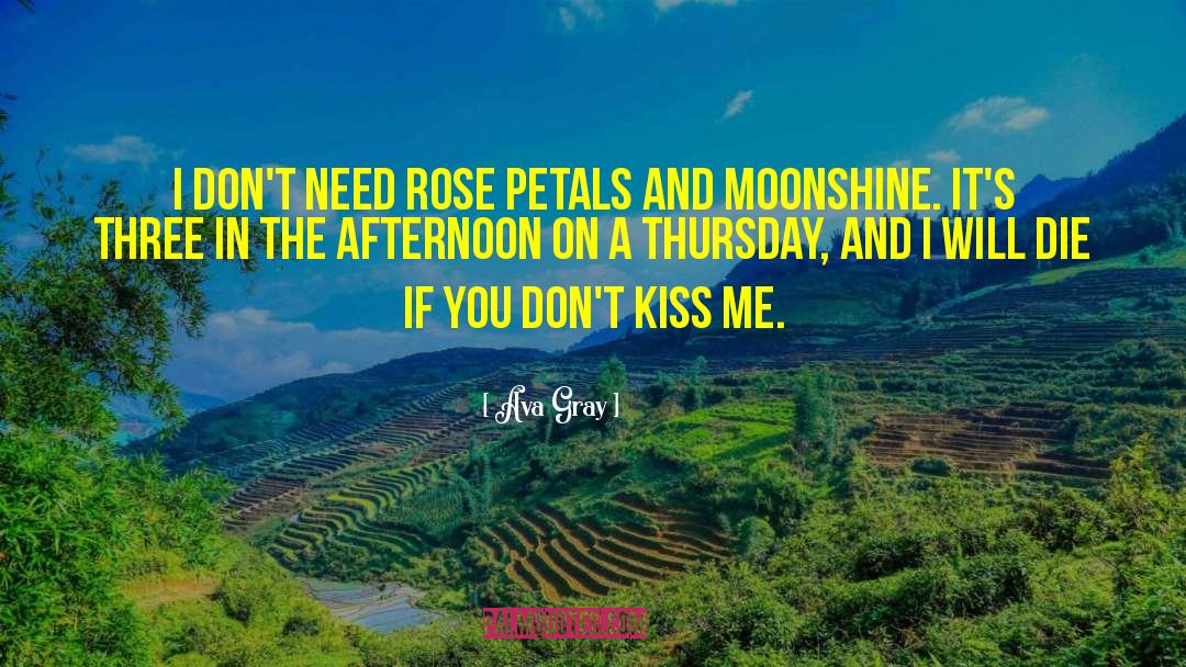 Ava Gray Quotes: I don't need rose petals