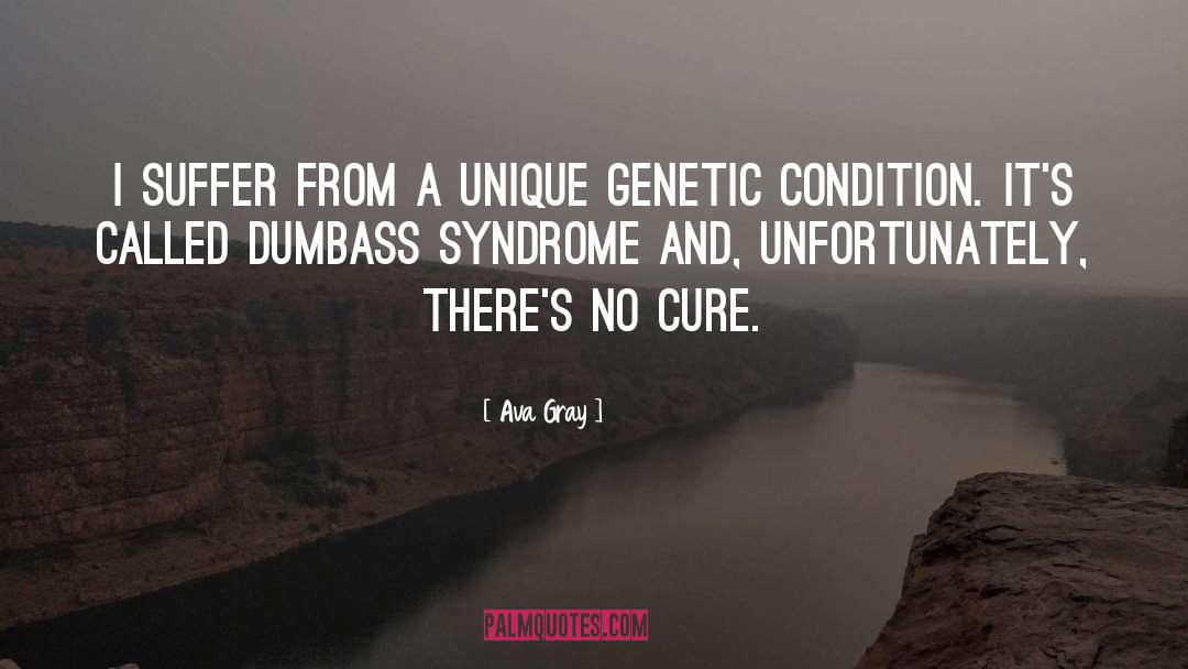 Ava Gray Quotes: I suffer from a unique