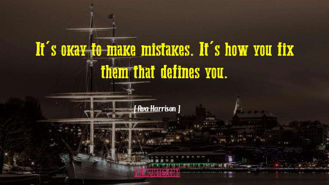 Ava Harrison Quotes: It's okay to make mistakes.