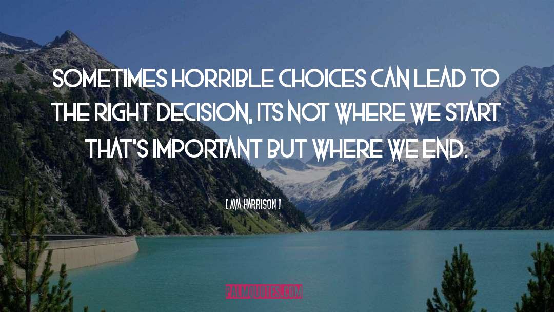 Ava Harrison Quotes: Sometimes horrible choices can lead
