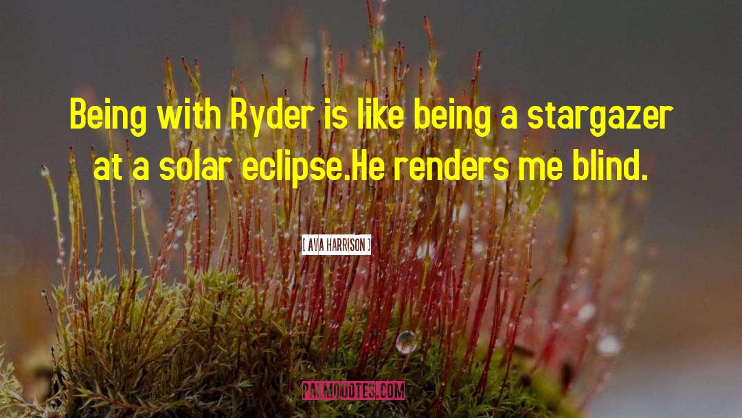 Ava Harrison Quotes: Being with Ryder is like