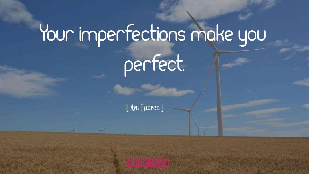 Ava Lauren Quotes: Your imperfections make you perfect.
