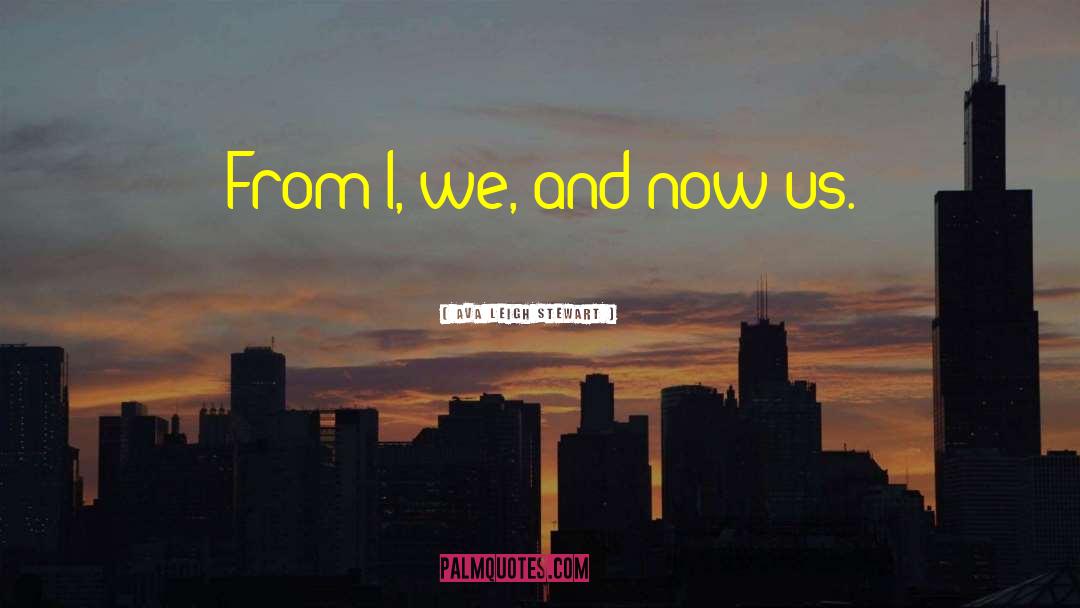 Ava Leigh Stewart Quotes: From I, we, and now