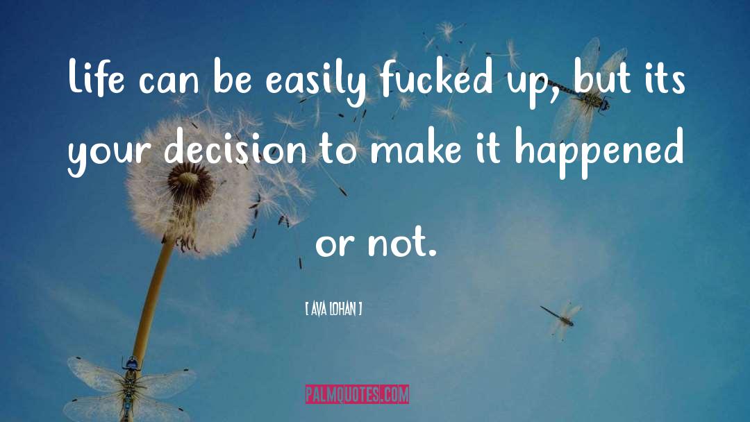 Ava Lohan Quotes: Life can be easily fucked