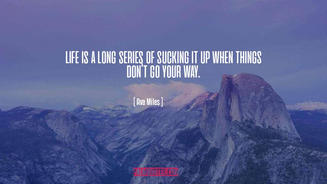 Ava Miles Quotes: life is a long series