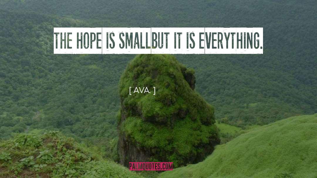 AVA. Quotes: the hope is small<br />but