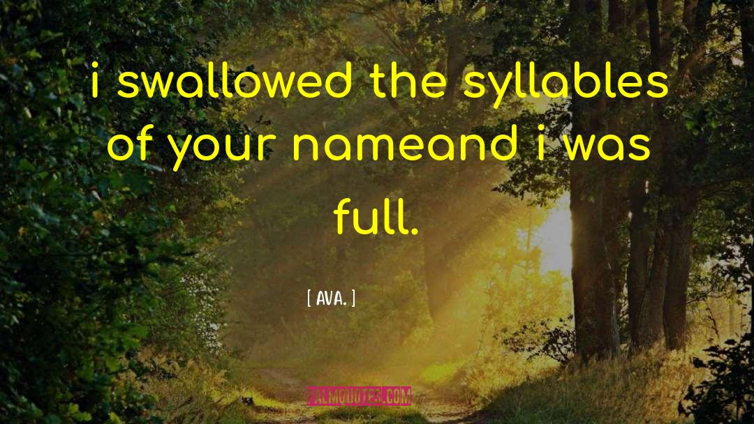 AVA. Quotes: i swallowed the syllables of