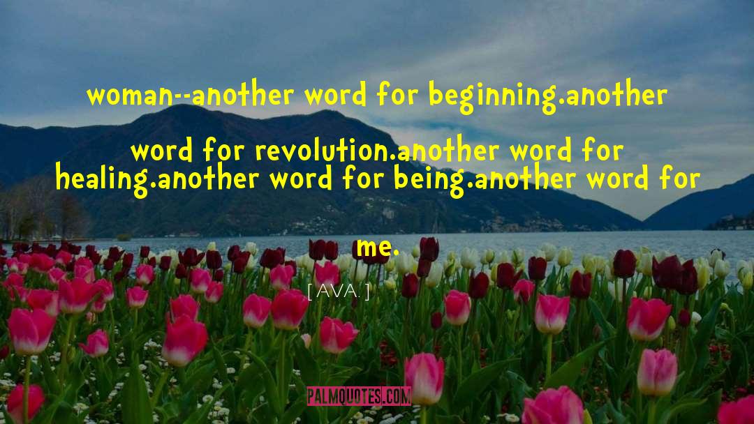 AVA. Quotes: woman--<br />another word for beginning.<br