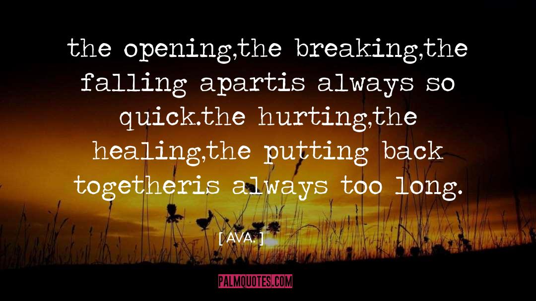 AVA. Quotes: the opening,<br />the breaking,<br />the