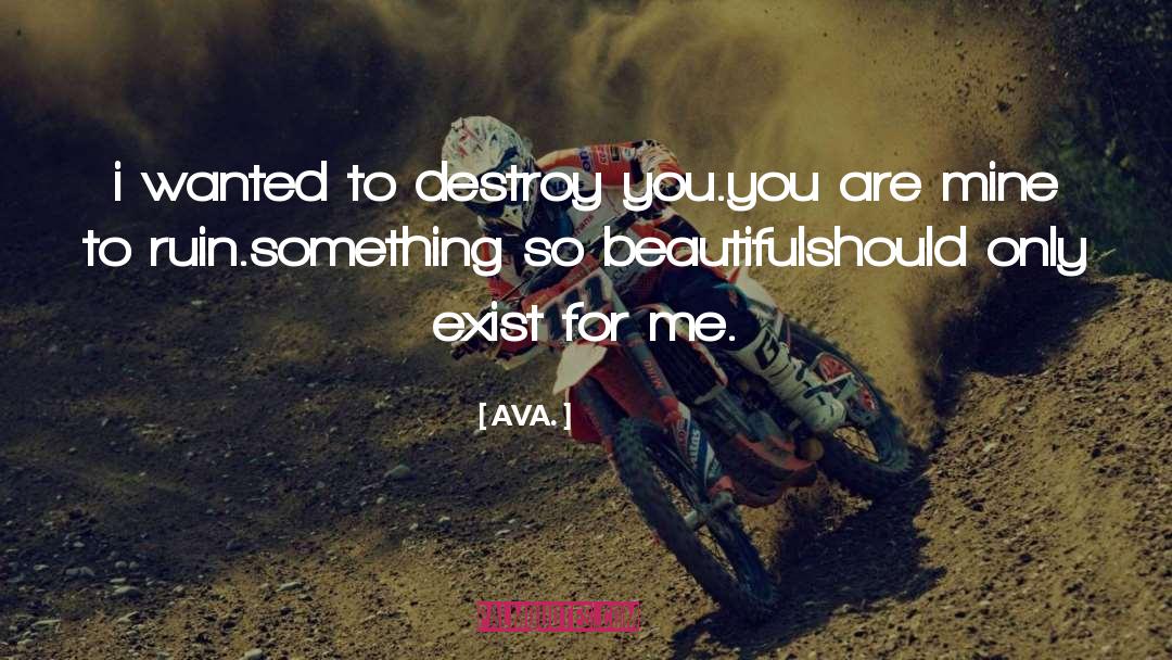 AVA. Quotes: i wanted to destroy you.<br
