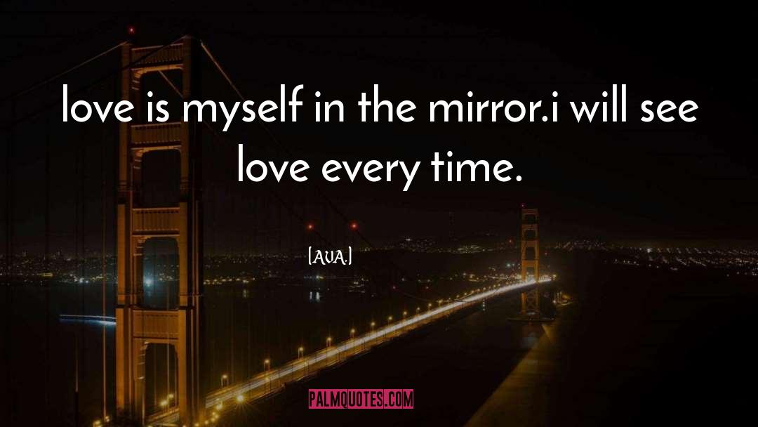AVA. Quotes: love is myself in the