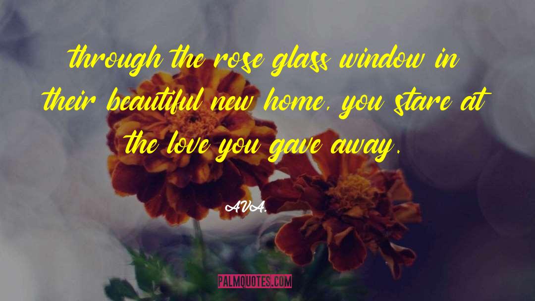 AVA. Quotes: through the rose glass window