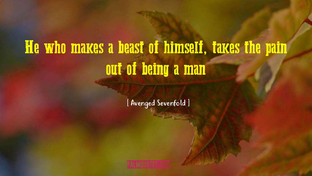 Avenged Sevenfold Quotes: He who makes a beast