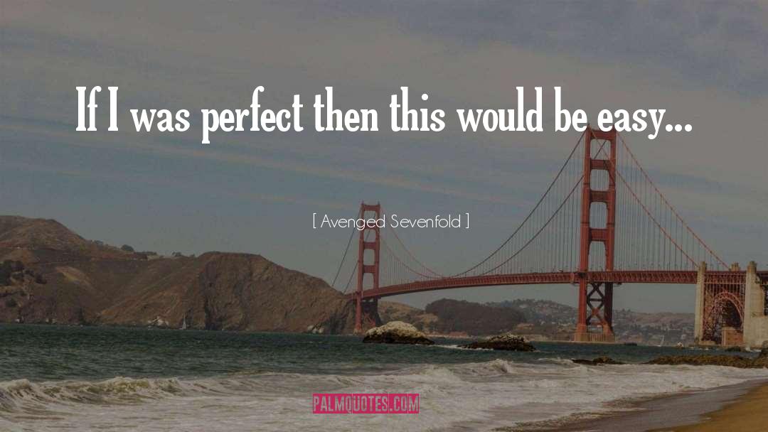 Avenged Sevenfold Quotes: If I was perfect then