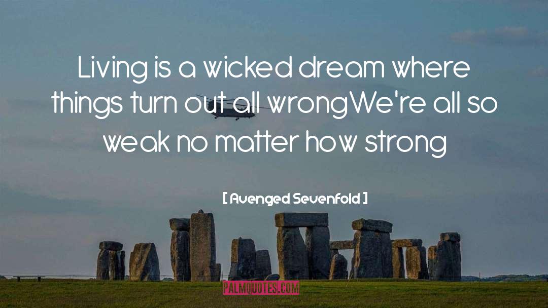 Avenged Sevenfold Quotes: Living is a wicked dream