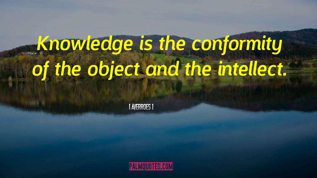 Averroes Quotes: Knowledge is the conformity of
