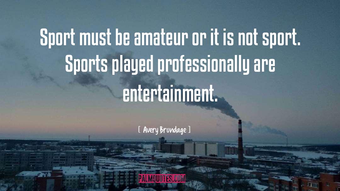 Avery Brundage Quotes: Sport must be amateur or