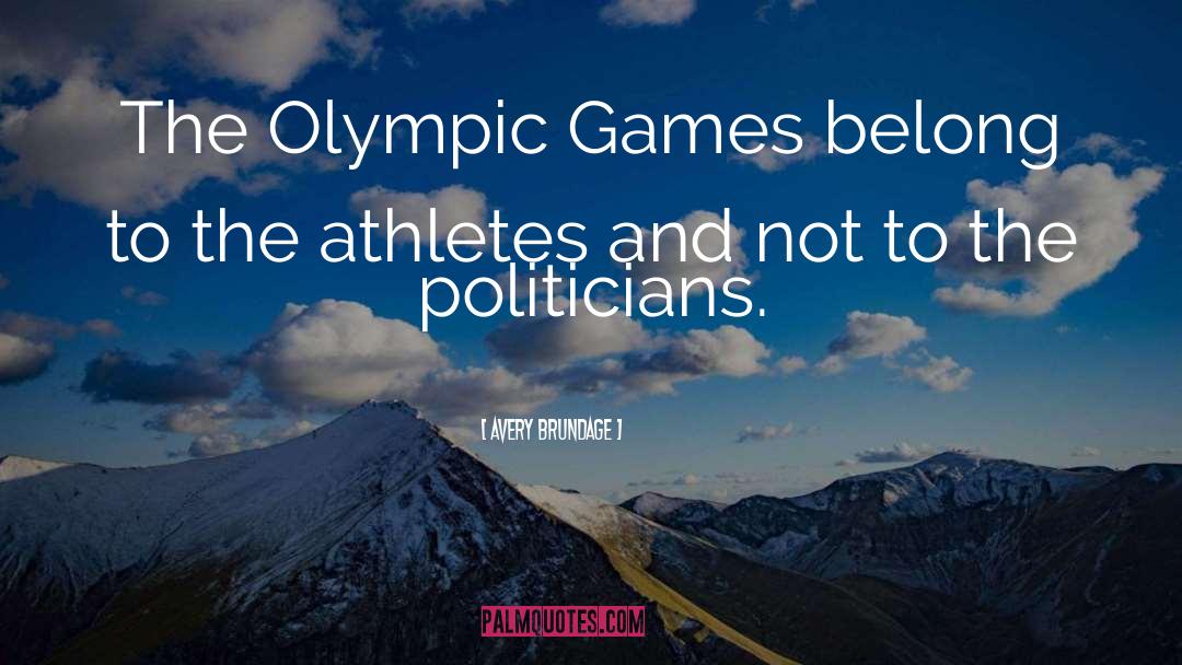 Avery Brundage Quotes: The Olympic Games belong to