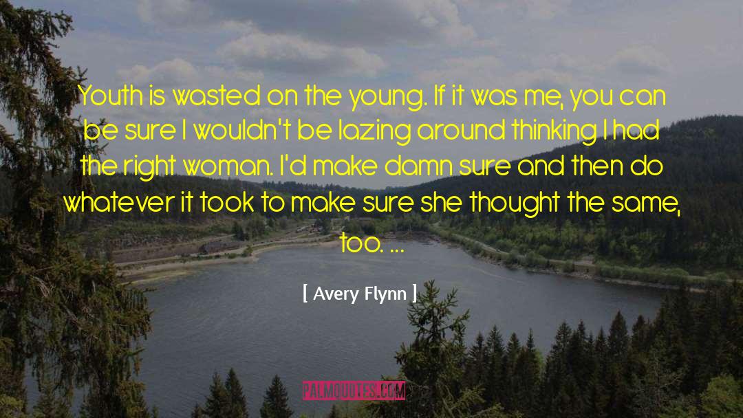Avery Flynn Quotes: Youth is wasted on the