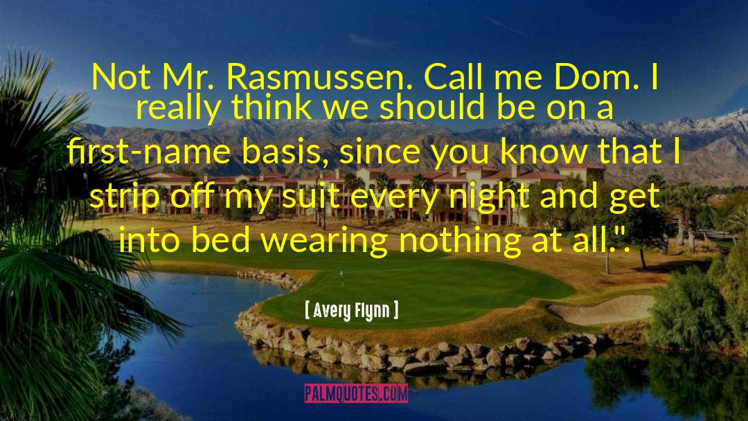 Avery Flynn Quotes: Not Mr. Rasmussen. Call me