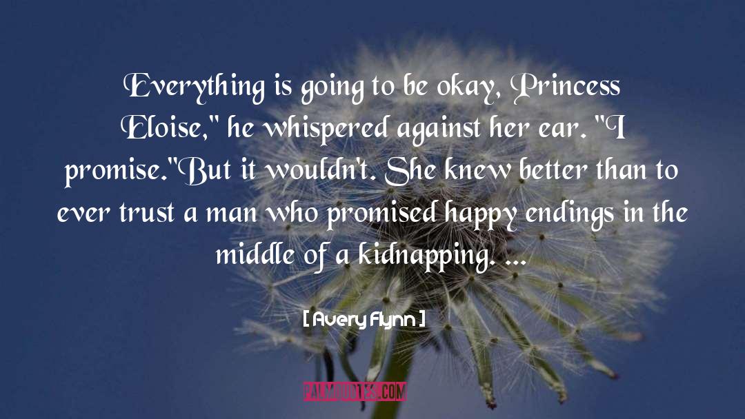 Avery Flynn Quotes: Everything is going to be