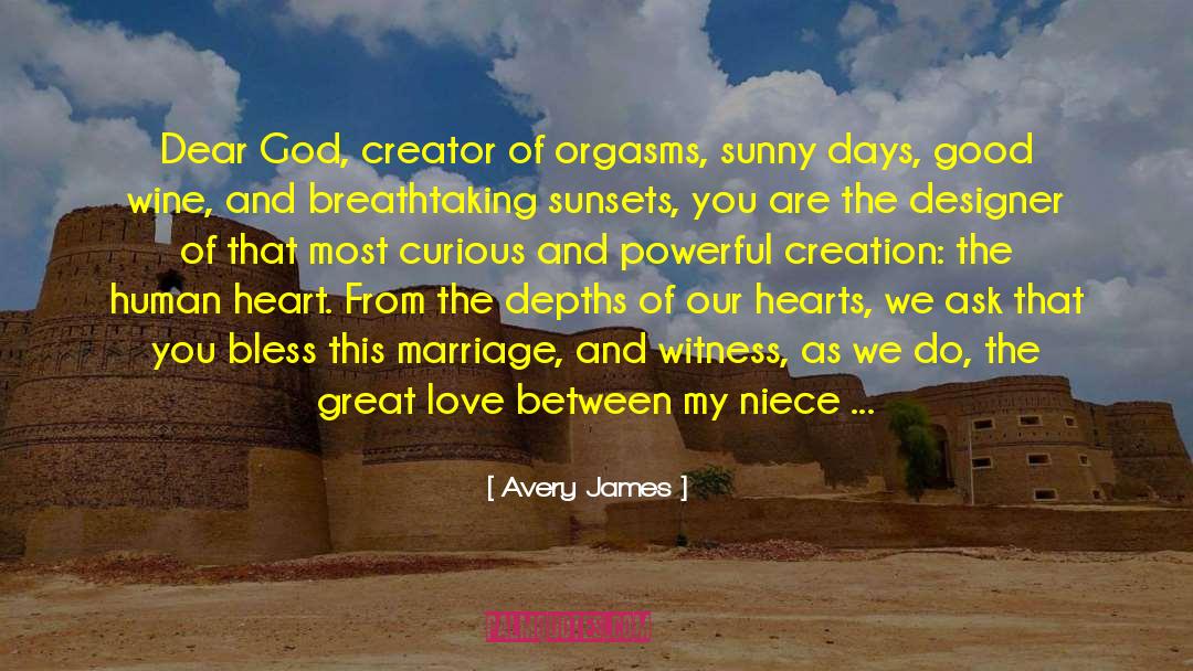 Avery James Quotes: Dear God, creator of orgasms,