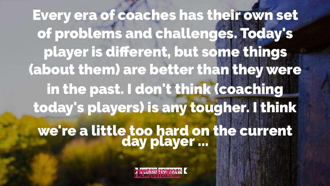 Avery Johnson Quotes: Every era of coaches has