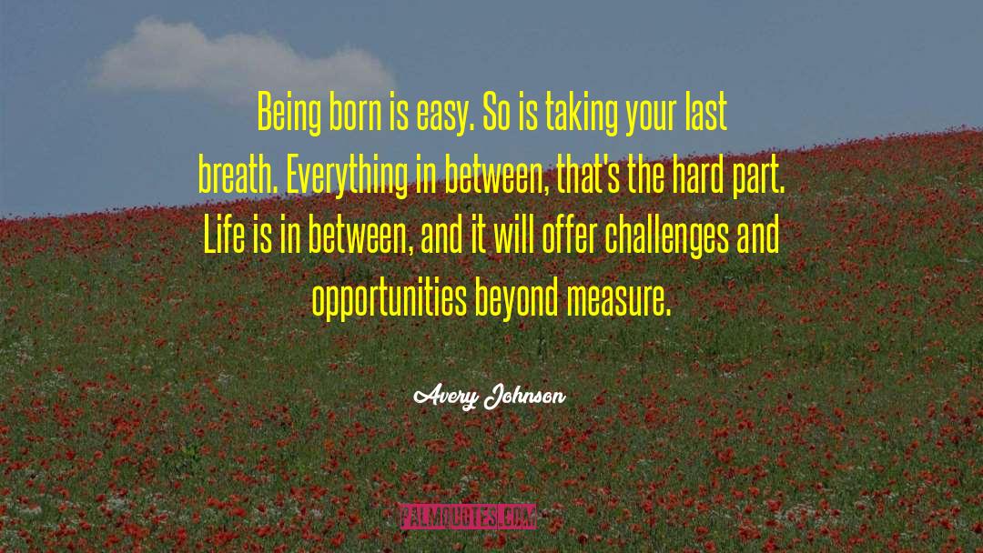 Avery Johnson Quotes: Being born is easy. So
