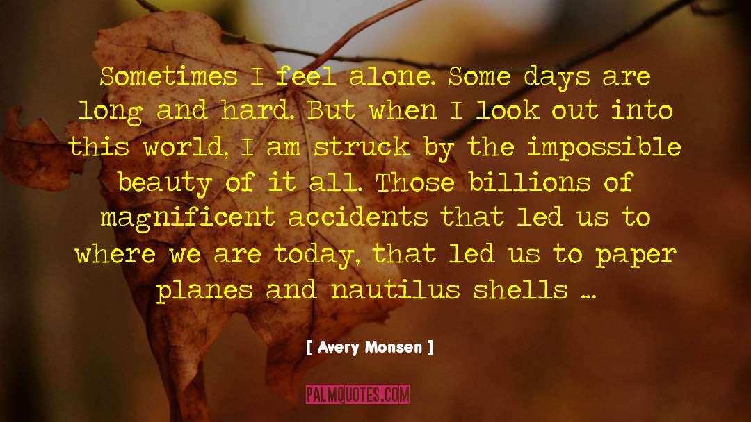 Avery Monsen Quotes: Sometimes I feel alone. Some