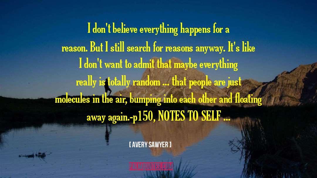 Avery Sawyer Quotes: I don't believe everything happens