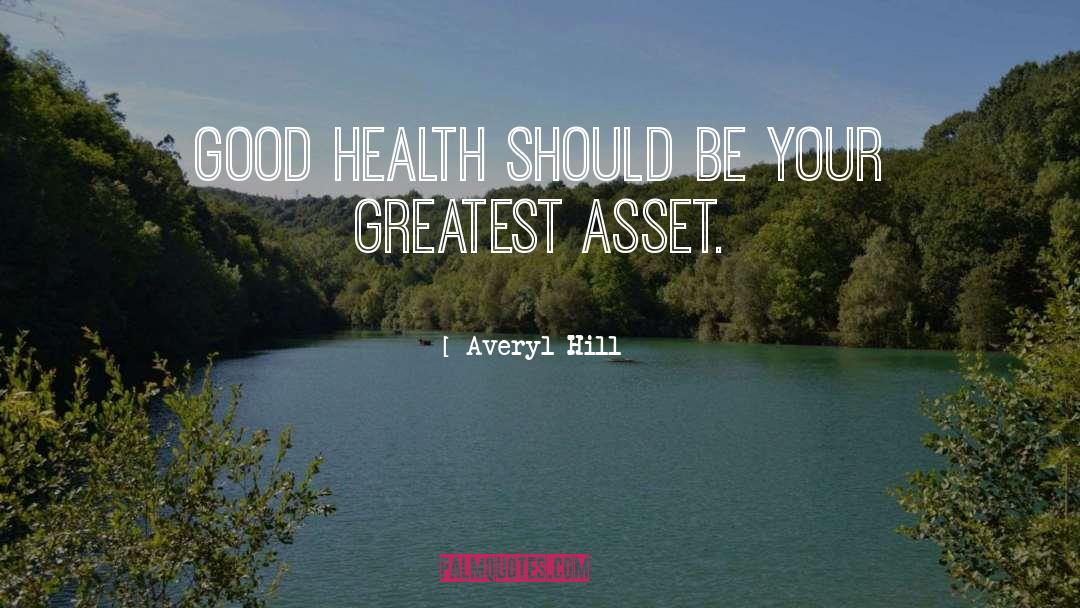 Averyl Hill Quotes: Good health should be your