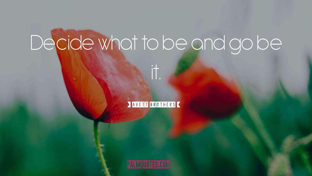 Avett Brothers Quotes: Decide what to be and