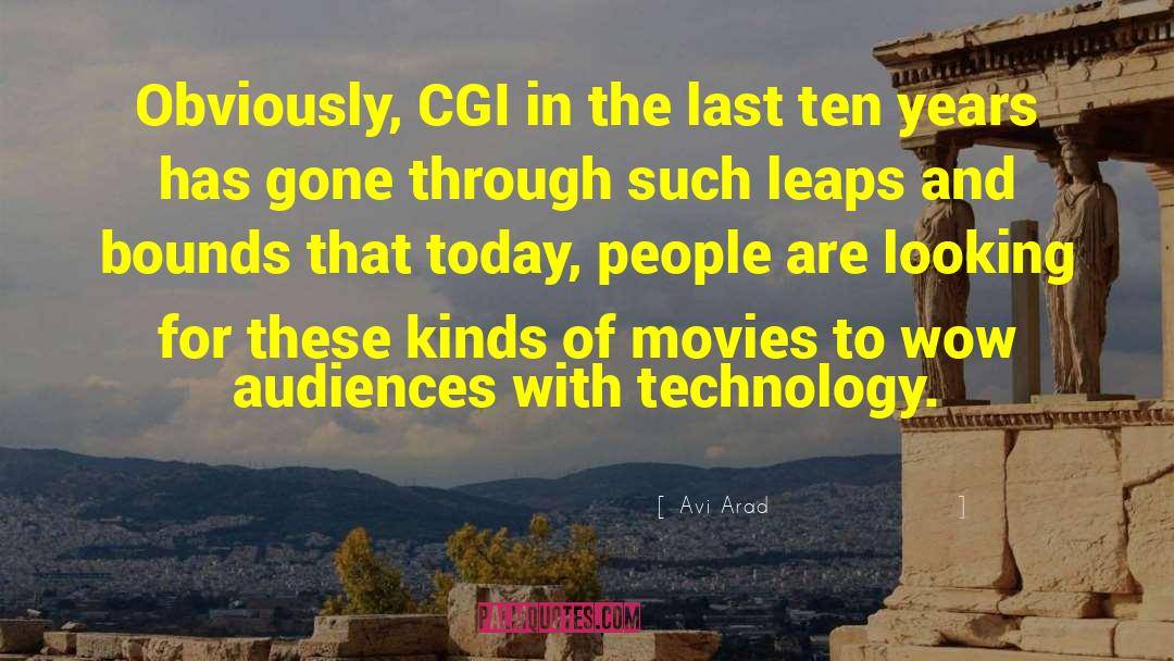 Avi Arad Quotes: Obviously, CGI in the last
