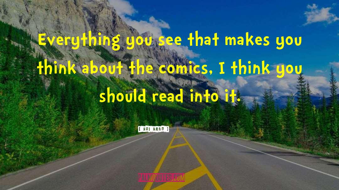 Avi Arad Quotes: Everything you see that makes