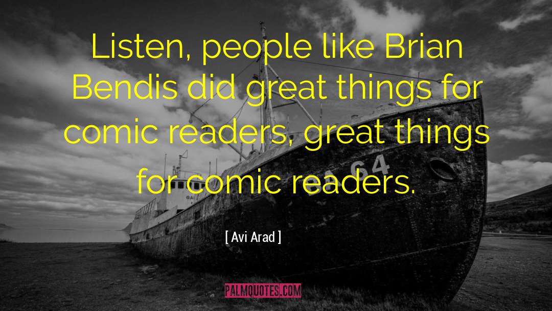 Avi Arad Quotes: Listen, people like Brian Bendis