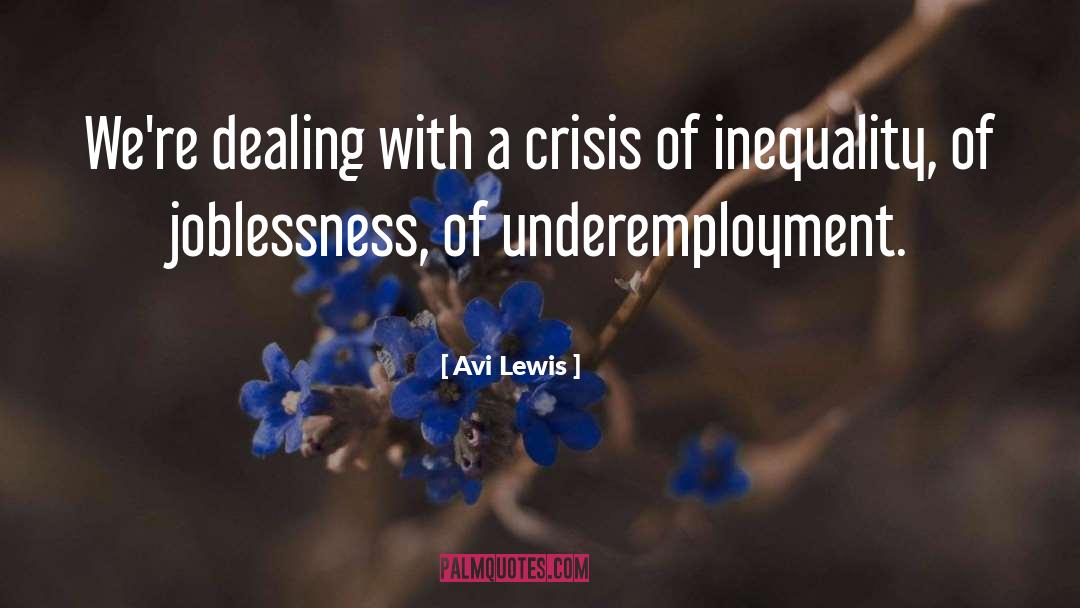 Avi Lewis Quotes: We're dealing with a crisis